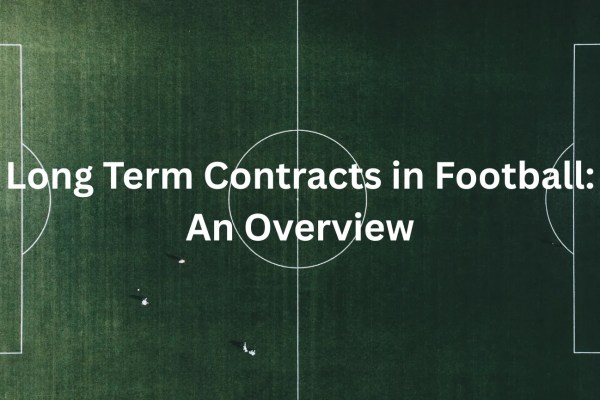 Long Term Contracts in Football: An Overview