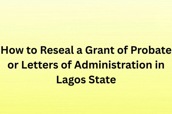 How to Reseal a Grant of Probate or Letters of Administration in Lagos State