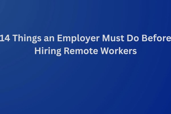 14 Things an Employer Must Do Before Hiring Remote Workers