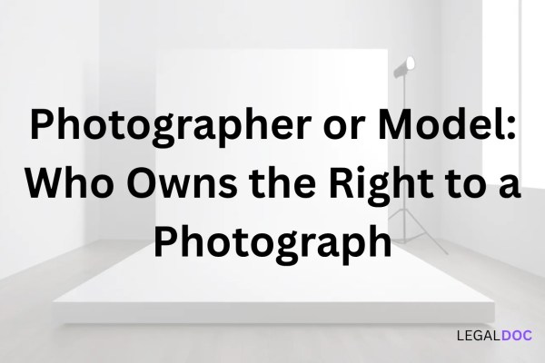 Photographer or Model: Who Owns the Right to a Photograph